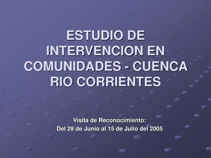 PPT ESTUDIO DE INTERVENCION EN COMUNIDADES CUENCA RIO CORRIENTES