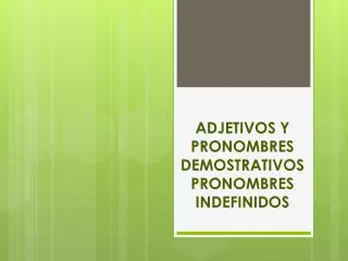 Ppt Los Adjetivos Y Pronombres Demostrativos Powerpoint Presentation