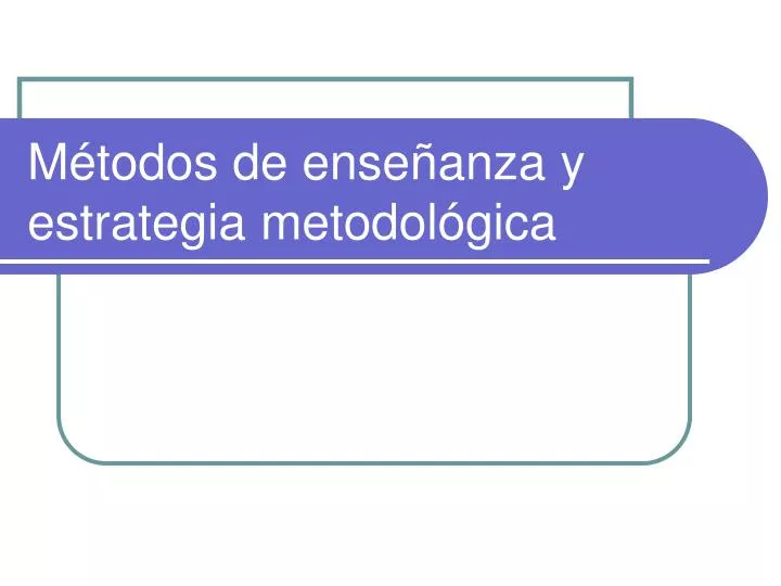 PPT Métodos de enseñanza y estrategia metodológica PowerPoint