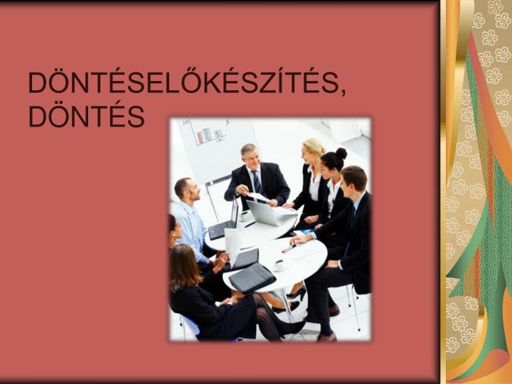 PPT DÖNTÉSELŐKÉSZÍTÉS DÖNTÉS PowerPoint Presentation free download