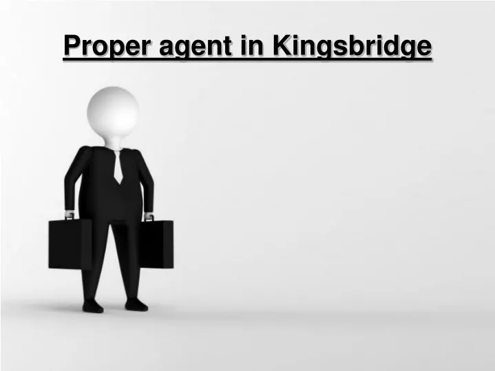 proper agent in kingsbridge