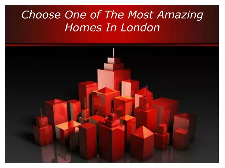 choose one of the most amazing homes in london
