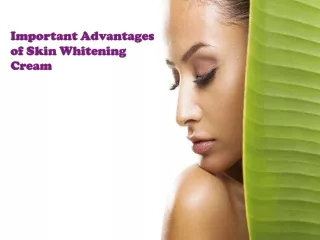 Important Advantages of Skin Whitening Cream
