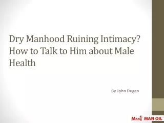Dry Manhood Ruining Intimacy? How to Talk to Him