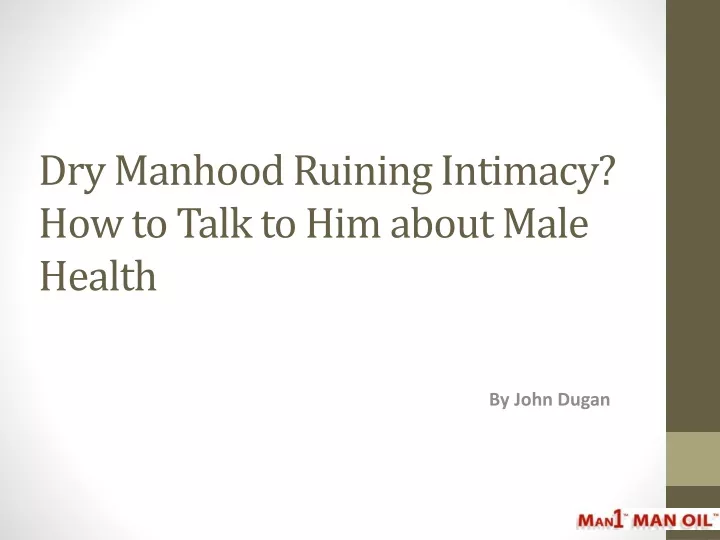 dry manhood ruining intimacy how to talk to him about male health