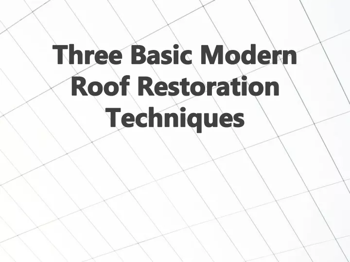 three basic modern roof restoration techniques