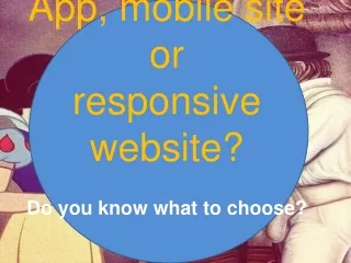 App, mobile site or responsive site?