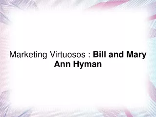 Marketing Virtuosos : Bill and Mary Ann Hyman