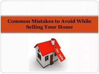 Home Sellers Guide - Common Mistakes to Avoid While Selling