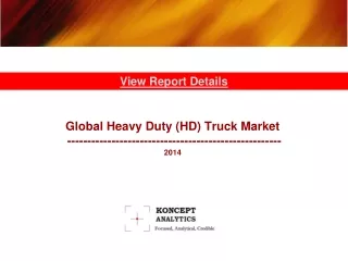 Global Heavy Duty (HD) Truck Market Report: 2014 Edition