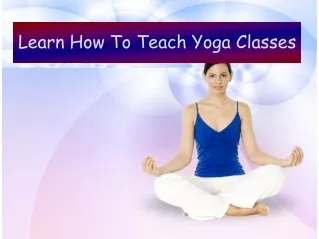 Learn How To Teach Yoga Classes