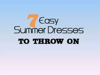 7 Easy Summer Dresses to Throw on