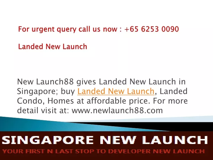 for urgent query call us now 65 6253 0090 landed new launch