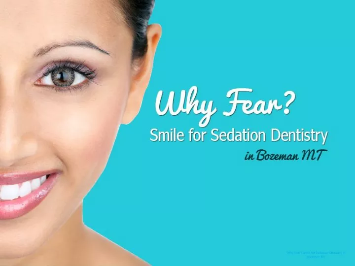 why fear smile for sedation dentistry in bozeman mt