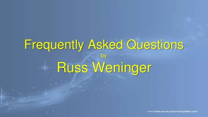 frequently asked questions by russ weninger