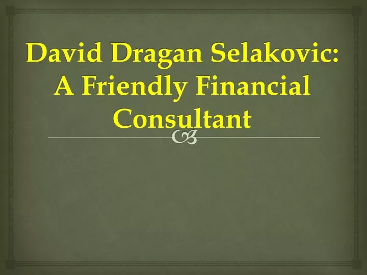 david dragan selakovic a friendly financial consultant