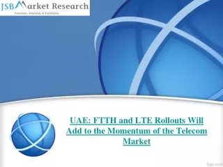 UAE: FTTH and LTE Rollouts Momentum of Telecom Market