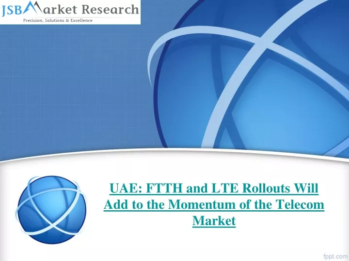 uae ftth and lte rollouts will add to the momentum of the telecom market