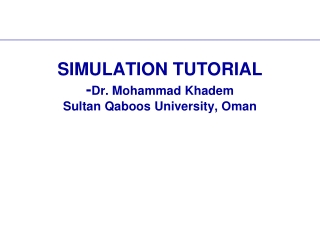 SIMULATION TUTORIAL - Dr. Mohammad Khadem Sultan Qaboos University, Oman