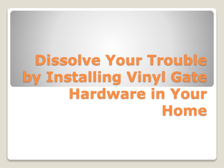 dissolve your trouble by installing vinyl gate hardware in your home