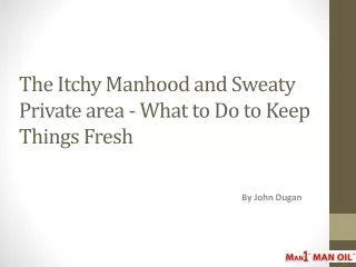 The Itchy Manhood and Sweaty Private area - What to Do