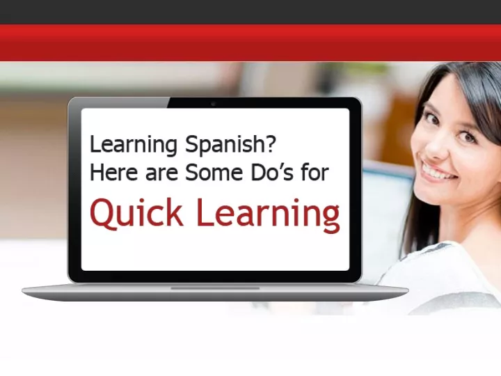 learning spanish here are some do s for quick learning