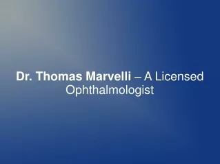 Dr. Thomas Marvelli – A Licensed Ophthalmologist