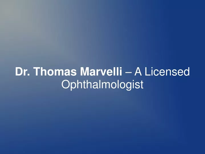 dr thomas marvelli a licensed ophthalmologist