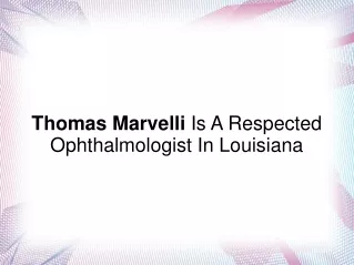 Thomas Marvelli Is A Respected Ophthalmologist In Louisiana