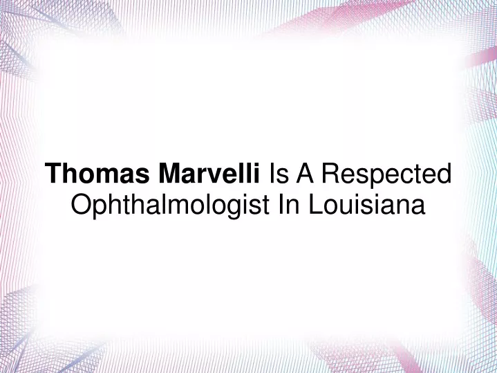thomas marvelli is a respected ophthalmologist