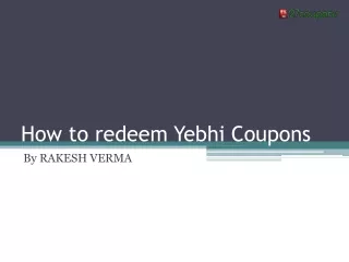 How to redeem Yebhi Coupons