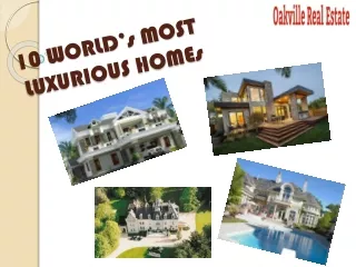 10 Worlds Most Luxurious Homes - Oakville Real Estate