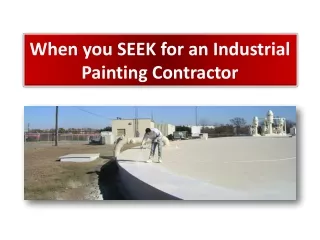 When you SEEK for an Industrial Painting Contractor