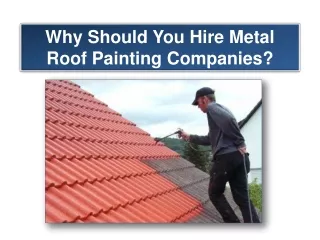 Why Should You Hire Metal Roof Painting Companies?