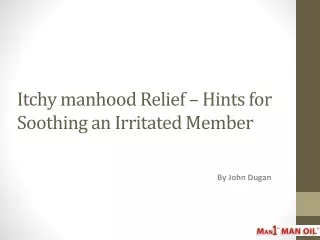 Itchy manhood Relief - Hints for Soothing an Irritated Membe