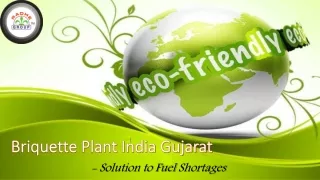 Briquette Plant India Gujarat - Solution to Fuel Shortages