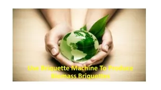 Use Briquette Machine To Produce Biomass Briquettes