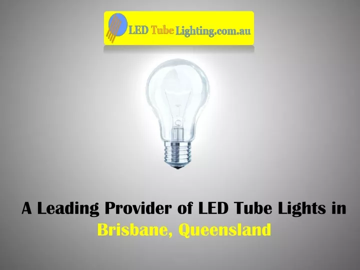 a leading provider of led tube lights in brisbane