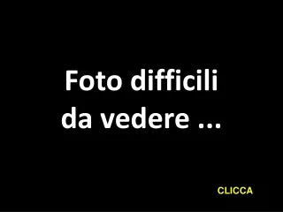 foto difficili da vedere