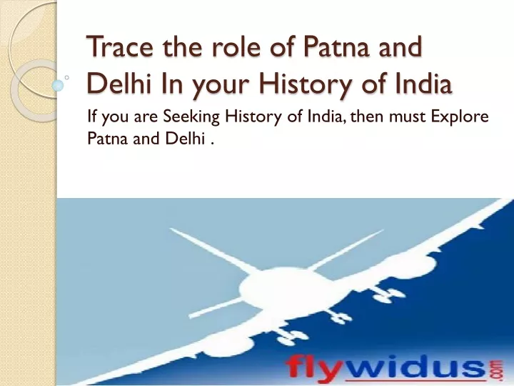 trace the role of patna and delhi in your history of india