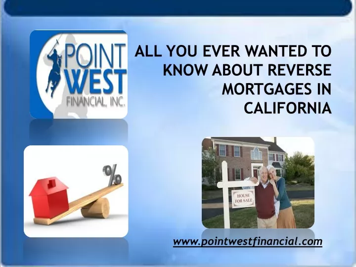 all you ever wanted to know about reverse mortgages in california
