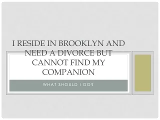 I Live In Brooklyn And Want A Divorce But Cannot Locate My?