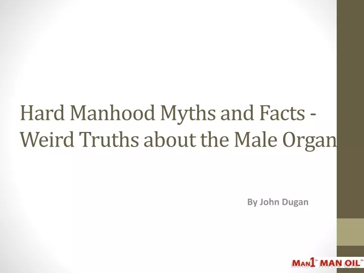 hard manhood myths and facts weird truths about the male organ