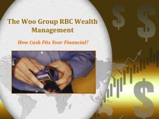 The Woo Group RBC Wealth Management: How Cash Fits Financial