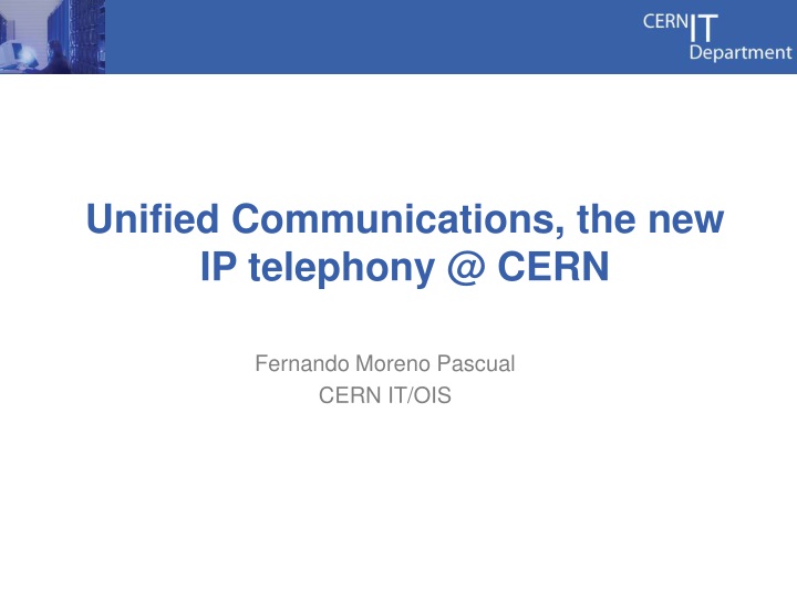 unified communications the new ip telephony @ cern