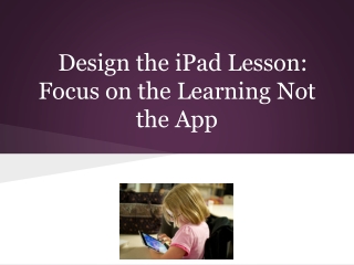 Design the iPad Lesson: Focus on the Learning Not the App