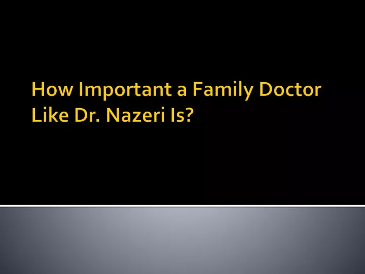 how important a family doctor like dr nazeri is
