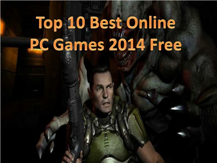 PPT - Top 10 Best Online PC Games 2014 Free PowerPoint Presentation, free  download - ID:1501613