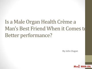 Is a Male Organ Health Crème a Man’s Best Friend