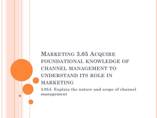 3.05A Explain the nature and scope of channel management